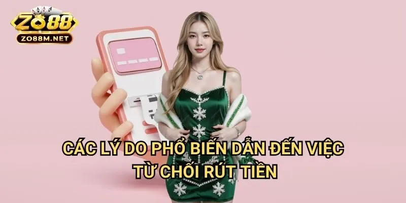 Các Lý Do Phổ Biến Dẫn Đến Việc Từ Chối Rút Tiền