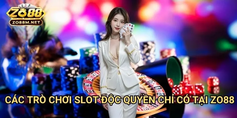 Các Trò Chơi Slot Độc Quyền Chỉ Có Tại Zo88