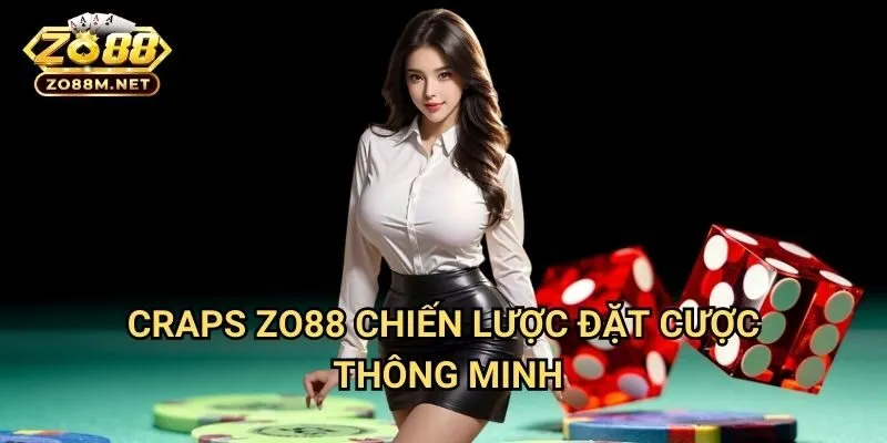 Craps Zo88 - Chiến Lược Đặt Cược Thông Minh
