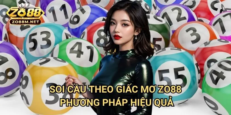 Soi cầu theo giấc mơ Zo88 - Phương Pháp Hiệu Quả