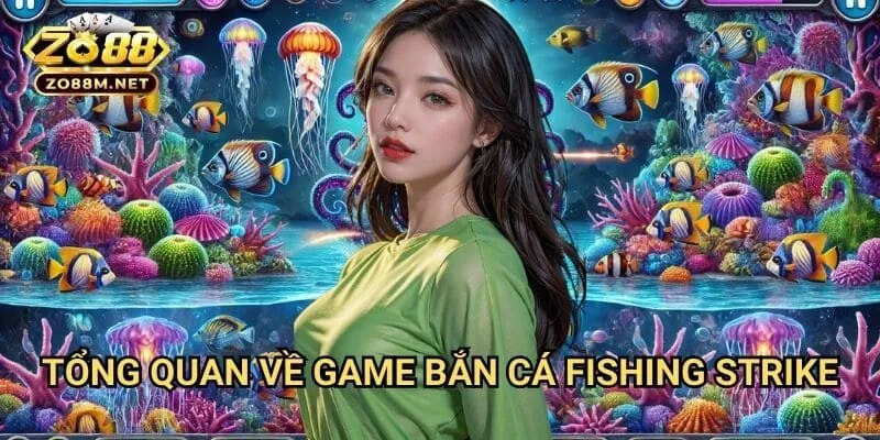 Tổng Quan Về Game Bắn Cá Fishing Strike