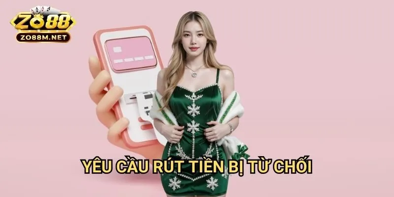 Yêu cầu rút tiền bị từ chối Zo88: Phân Tích Nguyên Nhân Và Giải Pháp