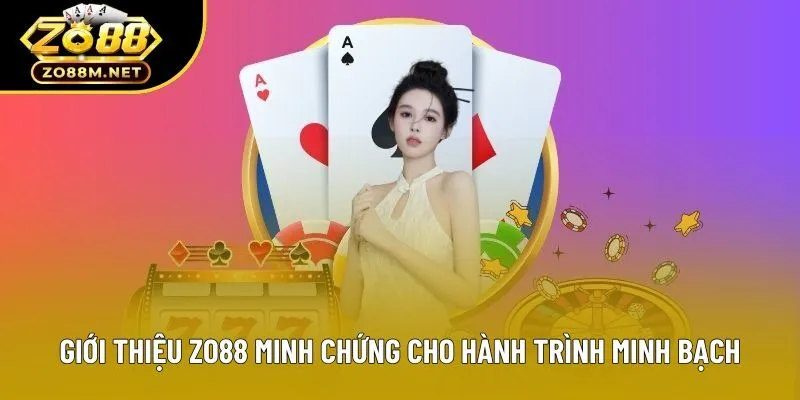 Giới thiệu zo88 minh chứng cho hành trình minh bạch