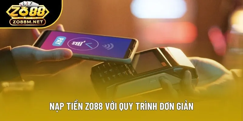 Nạp tiền zo88 với quy trình đơn giản