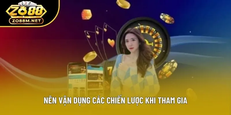 Nên vận dụng các chiến lược khi tham gia