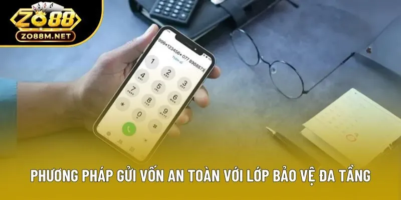 Phương pháp gửi vốn an toàn với lớp bảo vệ đa tầng