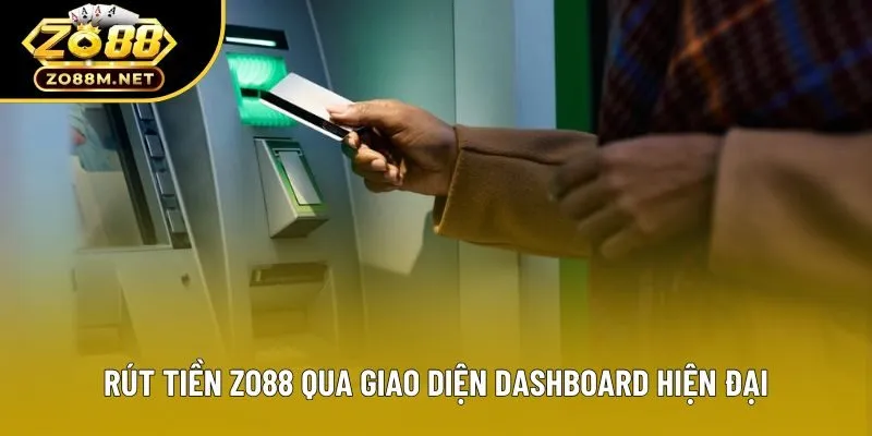 Rút tiền zo88 qua giao diện dashboard hiện đại