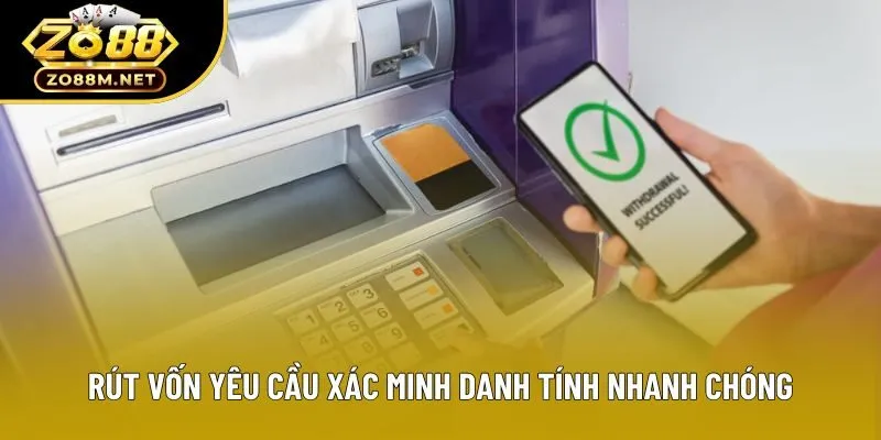 Rút vốn yêu cầu xác minh danh tính nhanh chóng