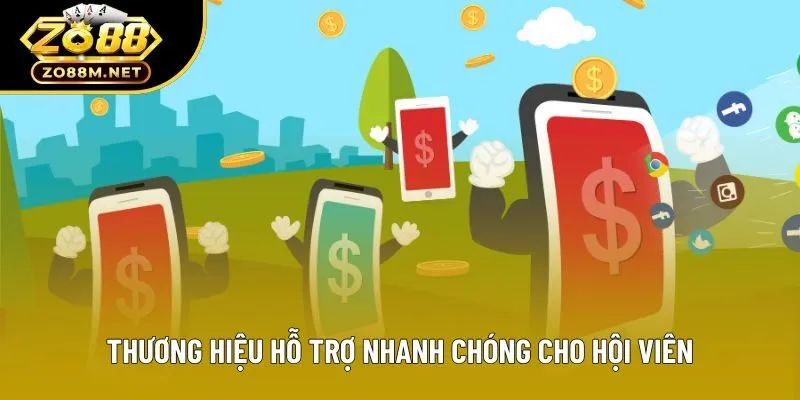 Thương hiệu hỗ trợ nhanh chóng cho hội viên